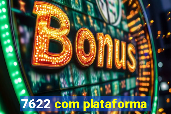 7622 com plataforma